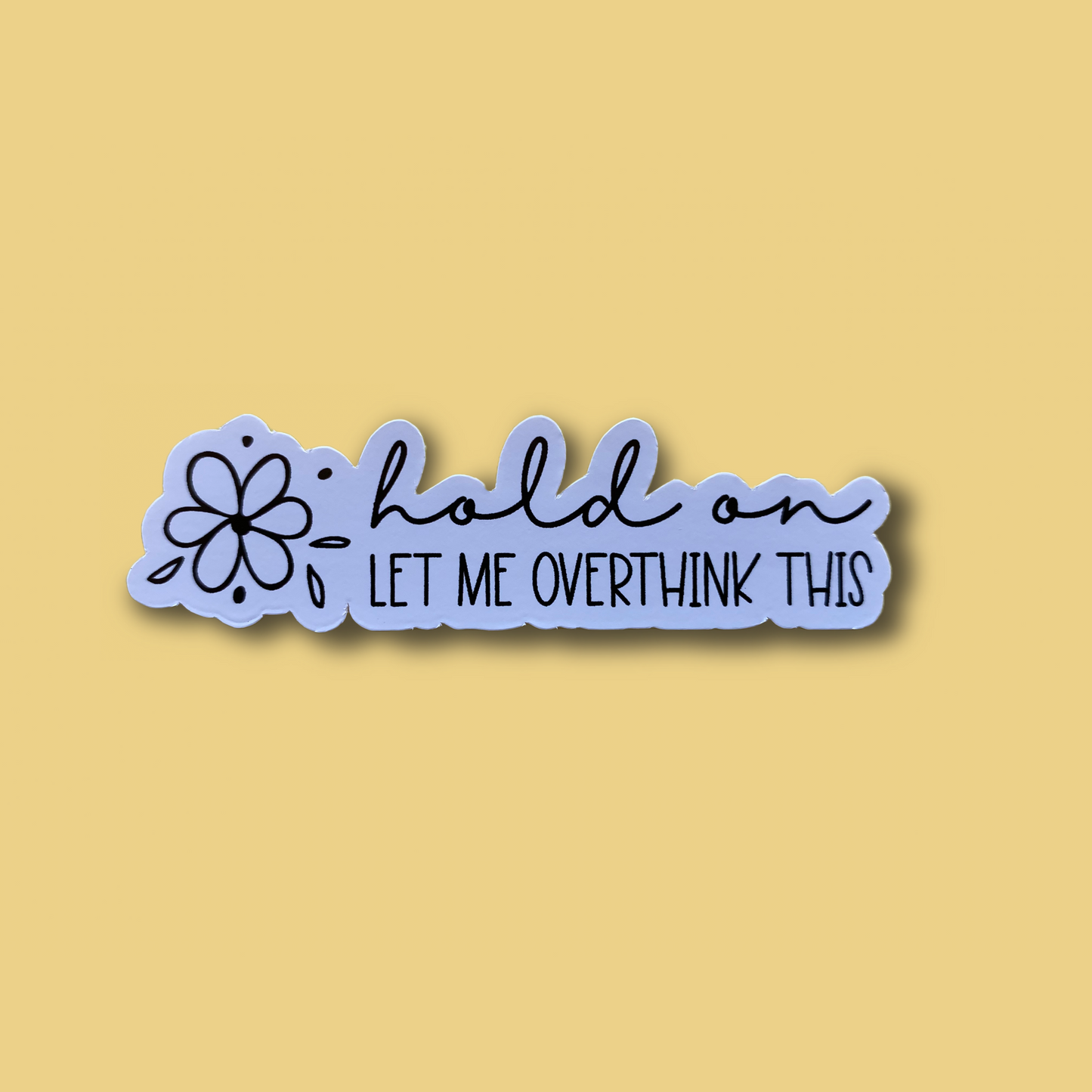Hang On Let Me Overthink This Vinyl Sticker