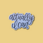 Actually I Can Sticker, 3x2in