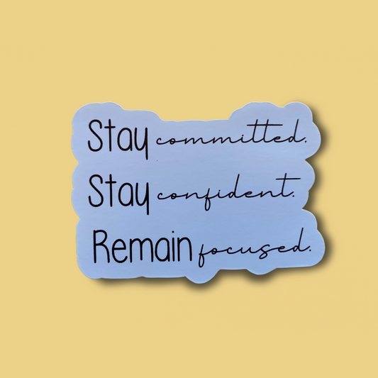 Stay Committed Stay Confident Remain Focused Vinyl Sticker